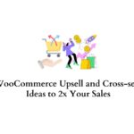 WooCommerce upsell and cross-sell ideas to double your sales