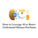 How to Leverage AI to Better Understand Human Purchases