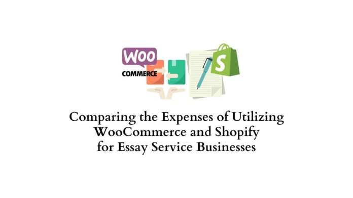 Comparing the Expenses of Utilizing WooCommerce and Shopify for Essay Service Businesses