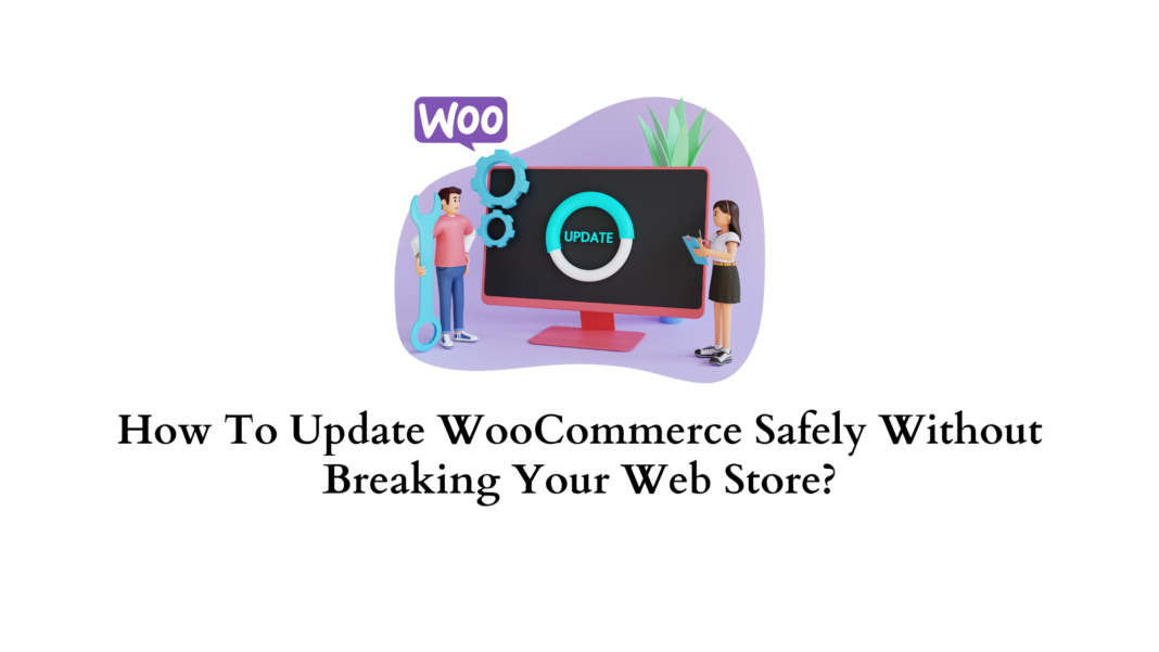 How To Update WooCommerce Safely Without Breaking Your Web Store ...