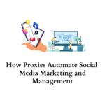 How proxies automate social media marketing