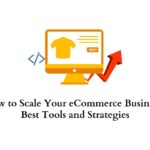 How to Scale Your eCommerce Business Best Tools and Strategies