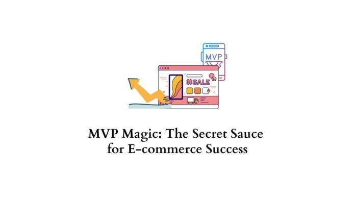 MVP Magic: Secret Sauce for E-Commerce Success