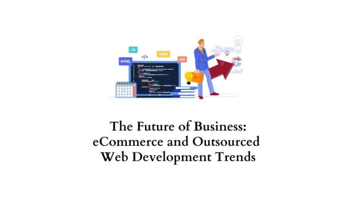 The future of business eCommerce and outsourced web development trends