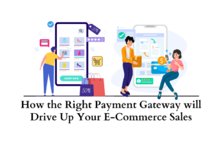 How the Right Payment Gateway will Drive Up Your E-Commerce Sales