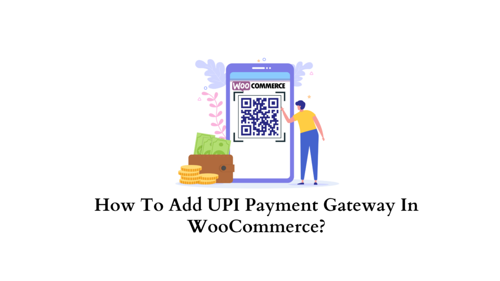 How To Add Upi Payment Gateway In Woocommerce Includes Video Learnwoo