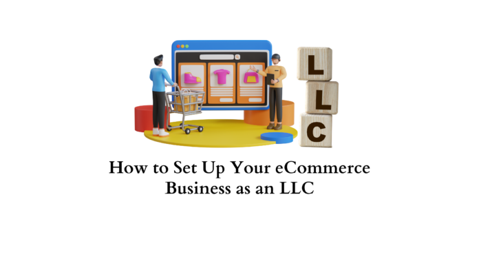 How to Set Up Your eCommerce Business as an LLC: 7 Tips