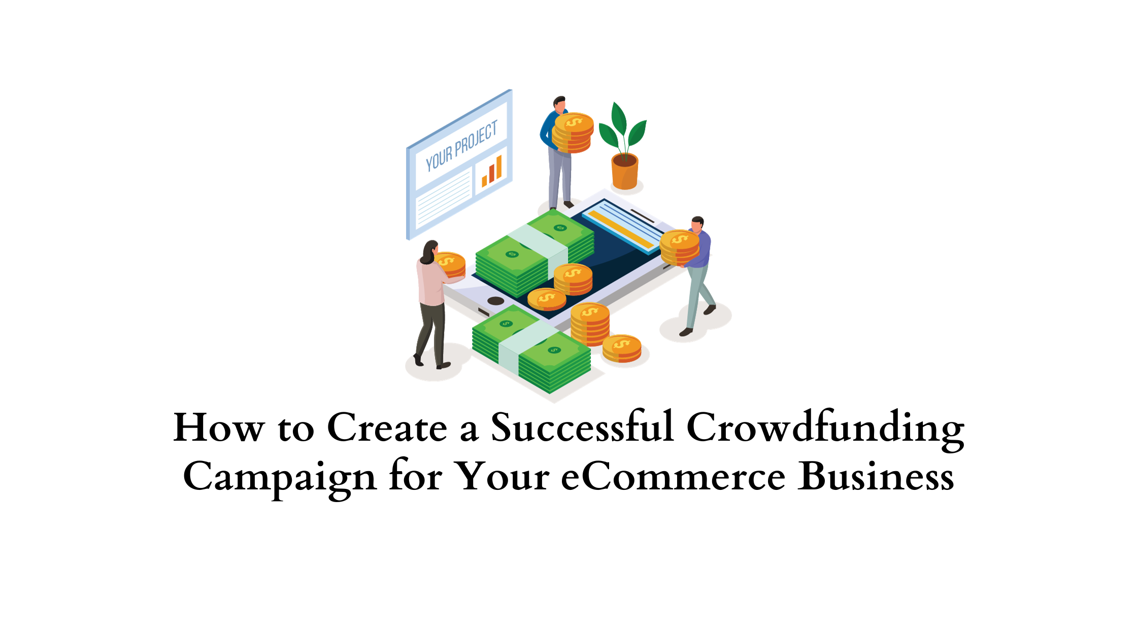 How To Create A Successful Crowdfunding Campaign For Your ECommerce ...