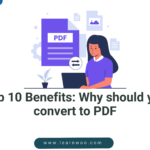 Top 10 Benefits: Why should you convert to PDF