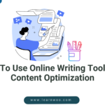 HOW TO USE ONLINE WRITING TOOLS FOR CONTENT OPTIMIZATION