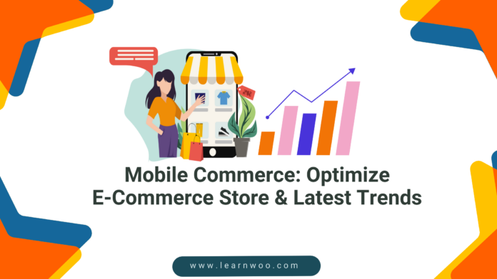 Mobile Commerce: Optimize E-Commerce Store & Latest Trends
