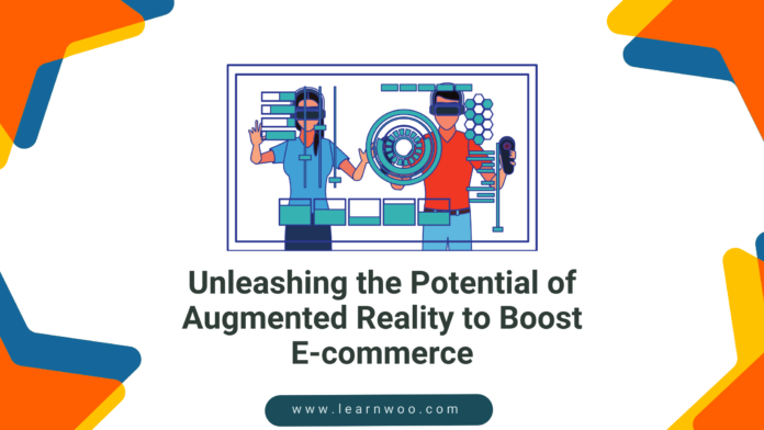 Unleashing the Potential of Augmented Reality to Boost E-commerce
