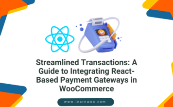 Streamlined Transactions: A Guide to Integrating React-Based Payment Gateways in WooCommerce