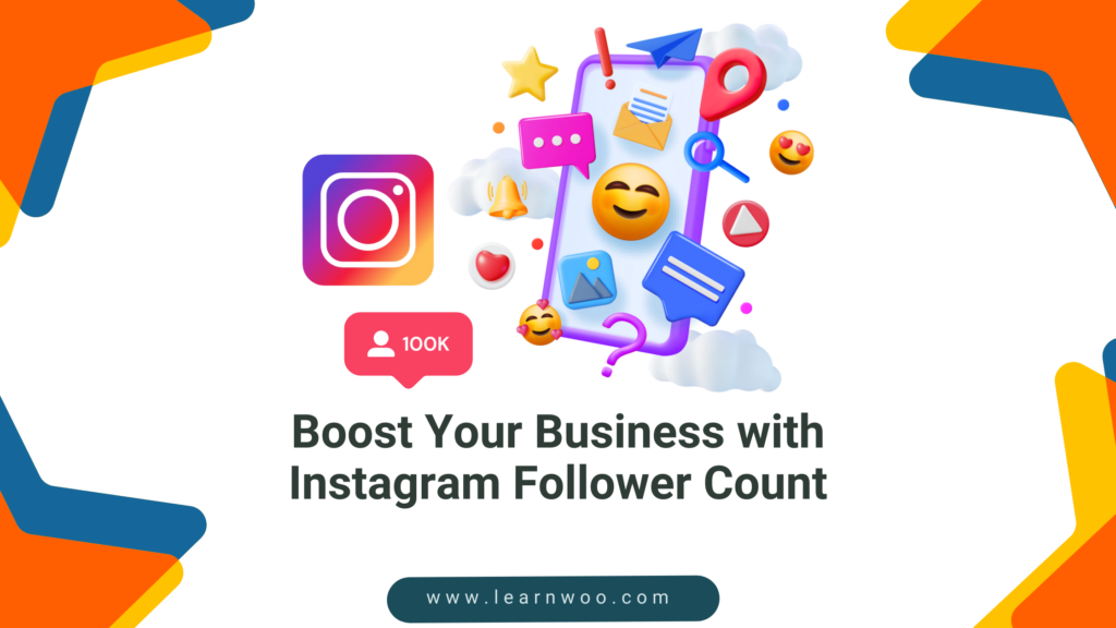 Boost Your Business with Instagram Follower Count - LearnWoo