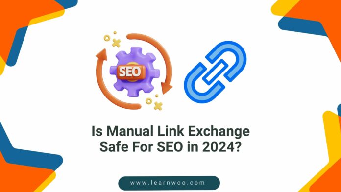Is Manual Link Exchange Safe For SEO in 2024?