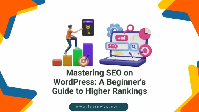 Mastering SEO on WordPress: A Beginner's Guide to Higher Rankings