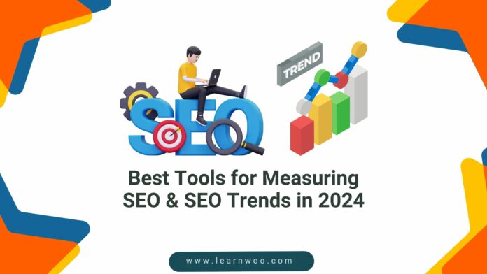Best Tools for Measuring SEO & SEO Trends in 2024
