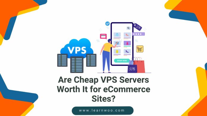 Are Cheap VPS Servers Worth It for eCommerce Sites?