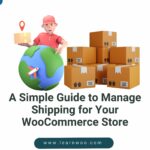 A Simple Guide to Manage Shipping for Your WooCommerce Store