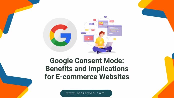Google Consent Mode: Benefits and Implications for E-commerce Websites