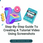 Step-By-Step Guide To Creating A Tutorial Video Using Screenshots