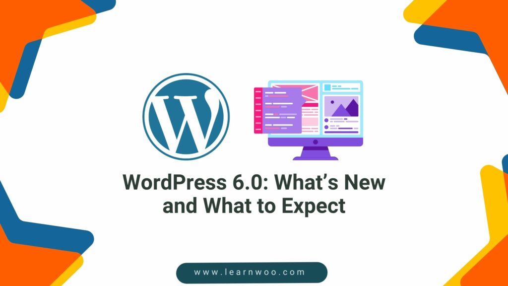 WordPress 6.0: What’s New and What to Expect - LearnWoo