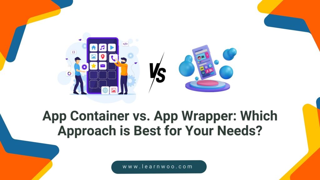 App Container vs. App Wrapper: Which Approach is Best for Your Needs ...