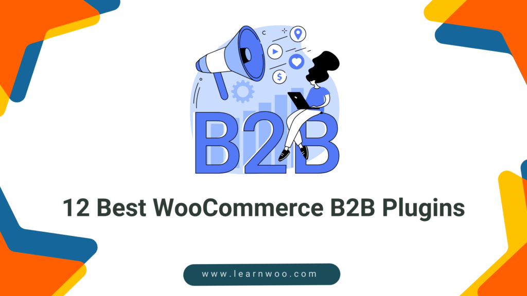 12 Best WooCommerce B2B Plugins - LearnWoo