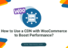 CDN with WooCommerce Site