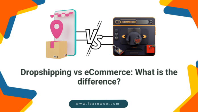 Dropshipping Vs E-Commerce