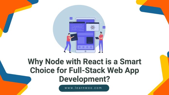 Why Node with React is a Smart Choice for Full-Stack Web App ...