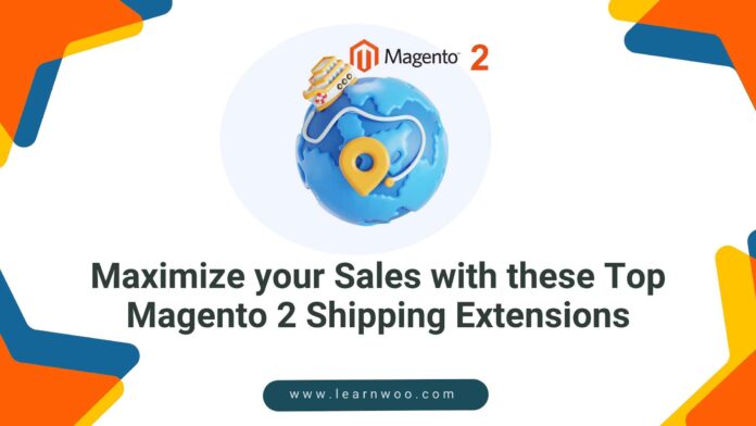 Maximize your Sales with these Top Magento 2 Shipping Extensions
