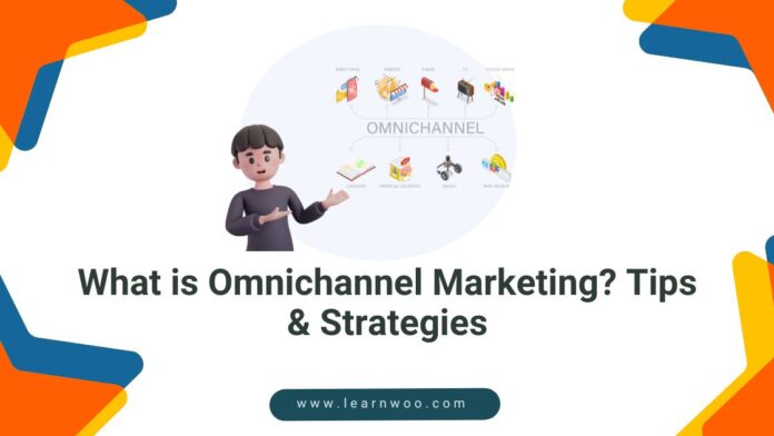 What is Omnichannel Marketing Tips & Strategies