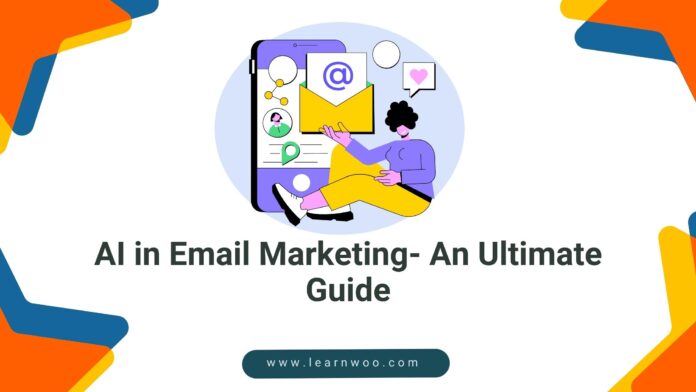 AI in Email Marketing- An Ultimate Guide