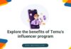 Explore the benefits of Temu’s influencer program Explore the benefits of Temu's influencer program