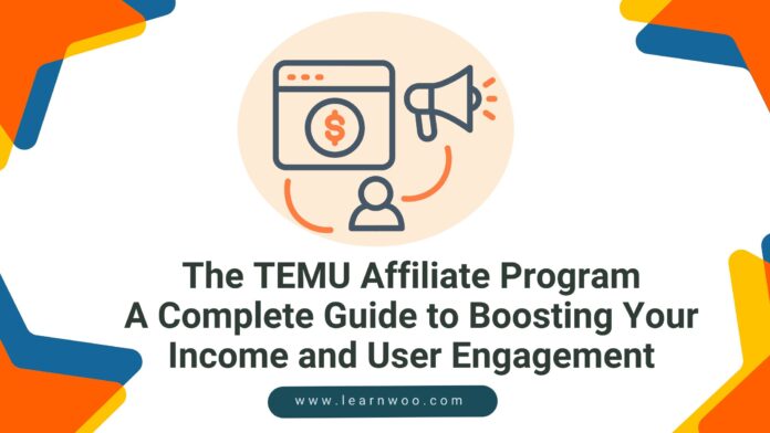 The TEMU Affiliate Program A Complete Guide to Boosting Your Income and User Engagement