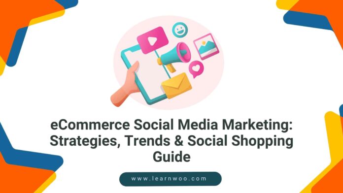 eCommerce Social Media Marketing: Strategies, Trends & Social Shopping Guide eCommerce Social Media Marketing guide and tips