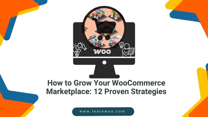 How to Grow Your WooCommerce Marketplace 12 Proven Strategies